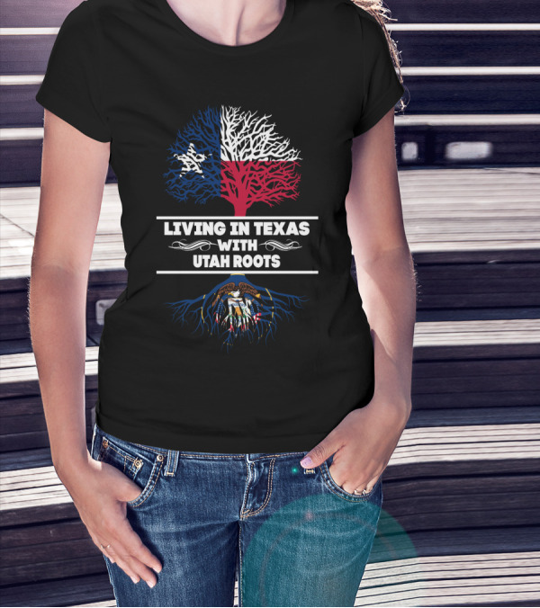 Living In Texas With Utah Roots Featuring Texas Flag Tree And Utah State Seal T-Shirt