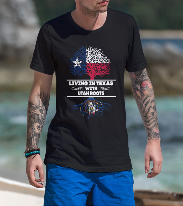 Living In Texas With Utah Roots Featuring Texas Flag Tree And Utah State Seal T-Shirt