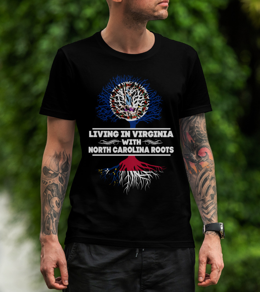 Living In Virginia Proudly Embracing NORTH CAROLINA Roots With Symbolic Tree T-Shirt