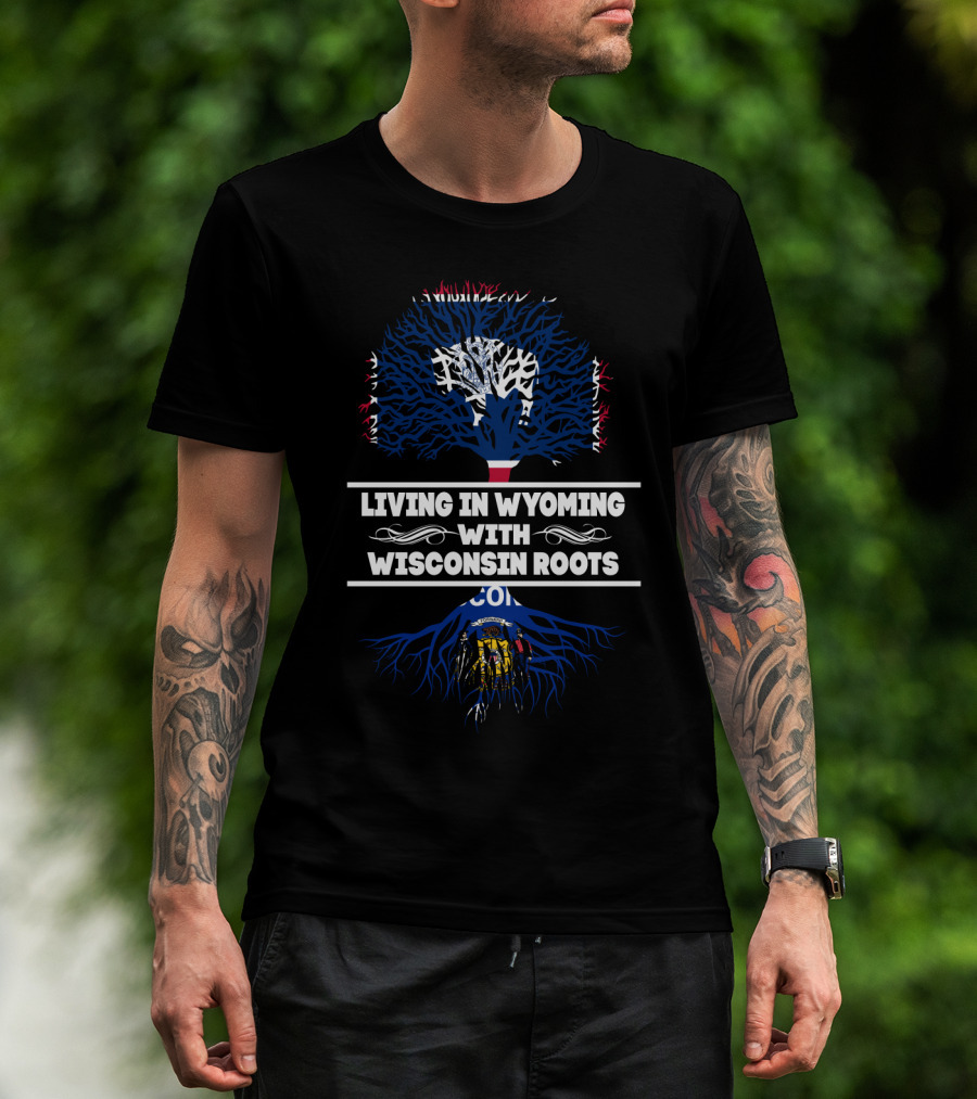 Wyoming Life Connected To Wisconsin Heritage With State-Inspired Tree And Roots T-Shirt