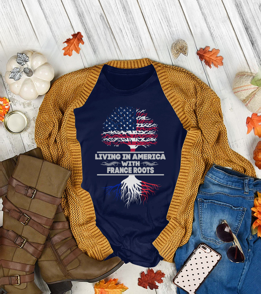 LIVING IN AMERICA WITH FRANCE ROOTS T-Shirt
