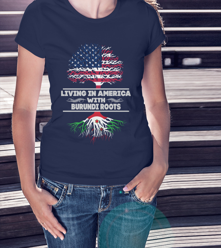 LIVING IN AMERICA WITH BURUNDI ROOTS T-Shirt