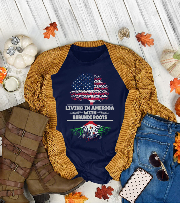 LIVING IN AMERICA WITH BURUNDI ROOTS T-Shirt