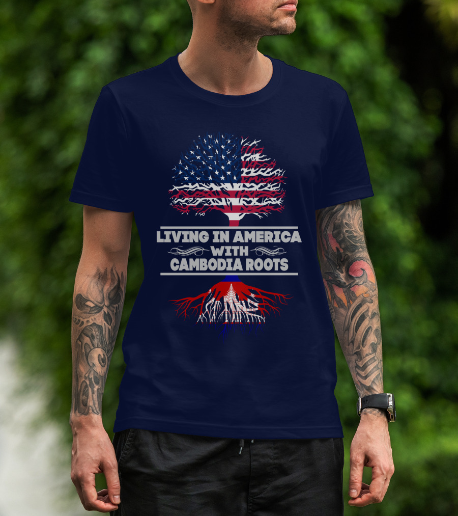 LIVING IN AMERICA WITH CAMBODIA ROOTS T-Shirt