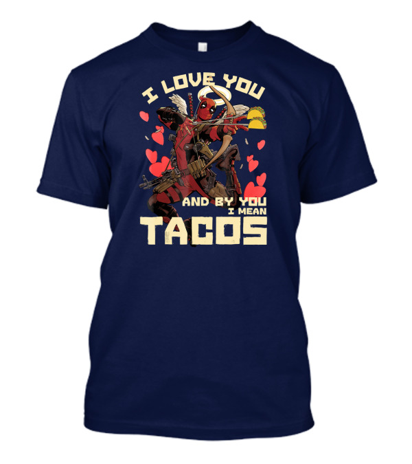 Deadpool Cupid I Love You And By You I Mean Tacos T-Shirt