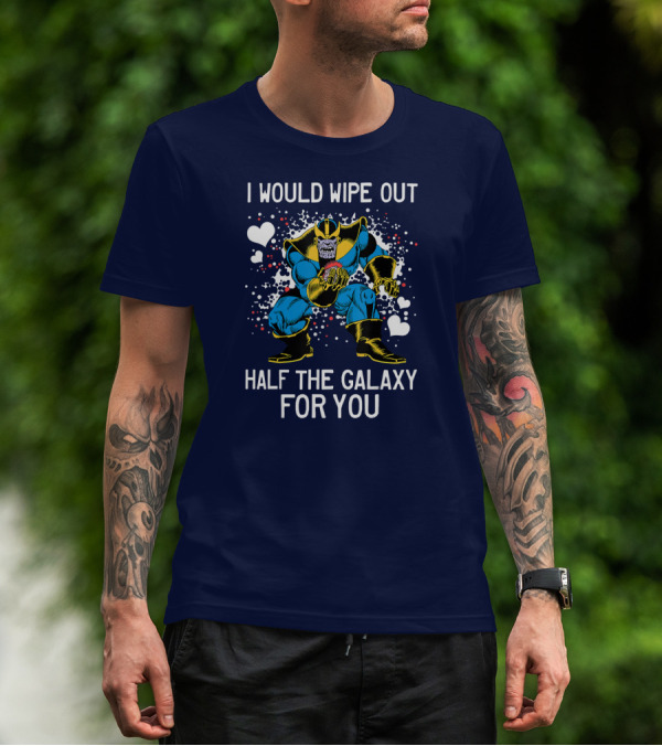 Marvel Thanos Wipe Out Half The Galaxy For You Valentine T-Shirt