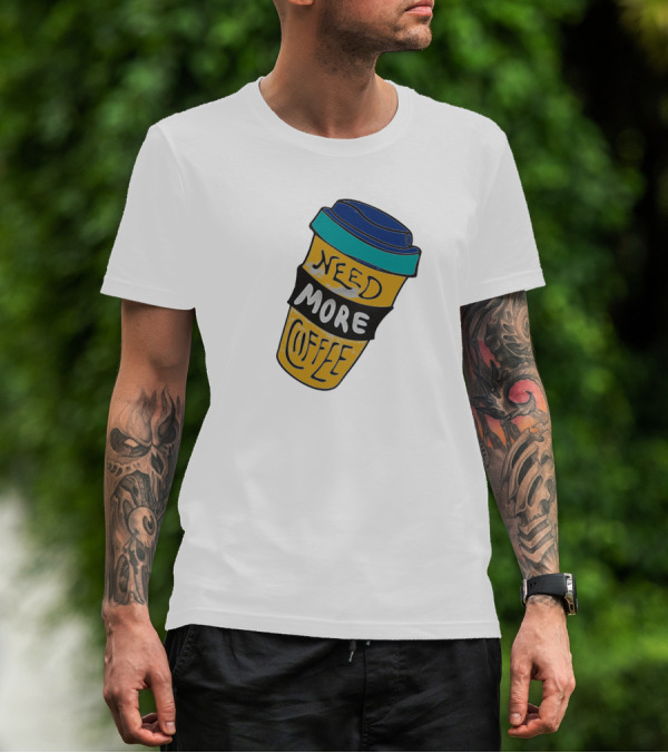 Need More Coffee Cup Funny Expression T-Shirt