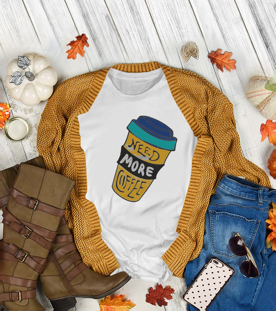 Need More Coffee Cup Funny Expression T-Shirt
