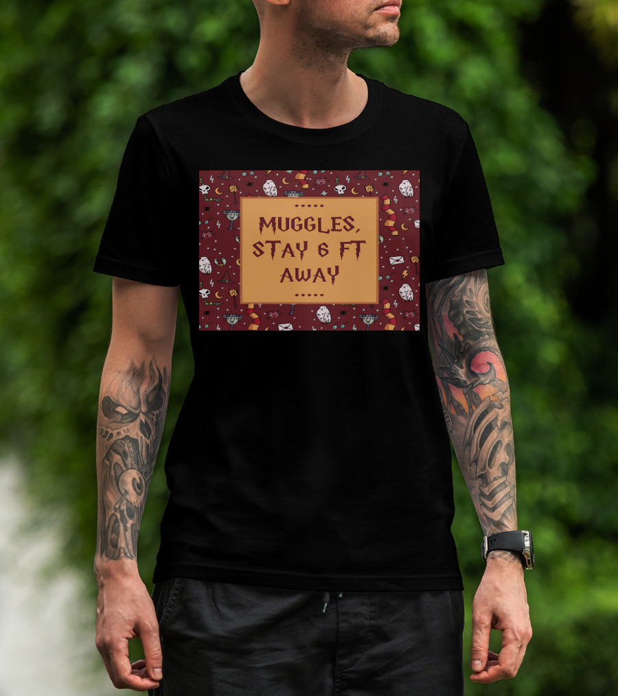 Muggles Stay 6 Ft Away Wizards T-Shirt