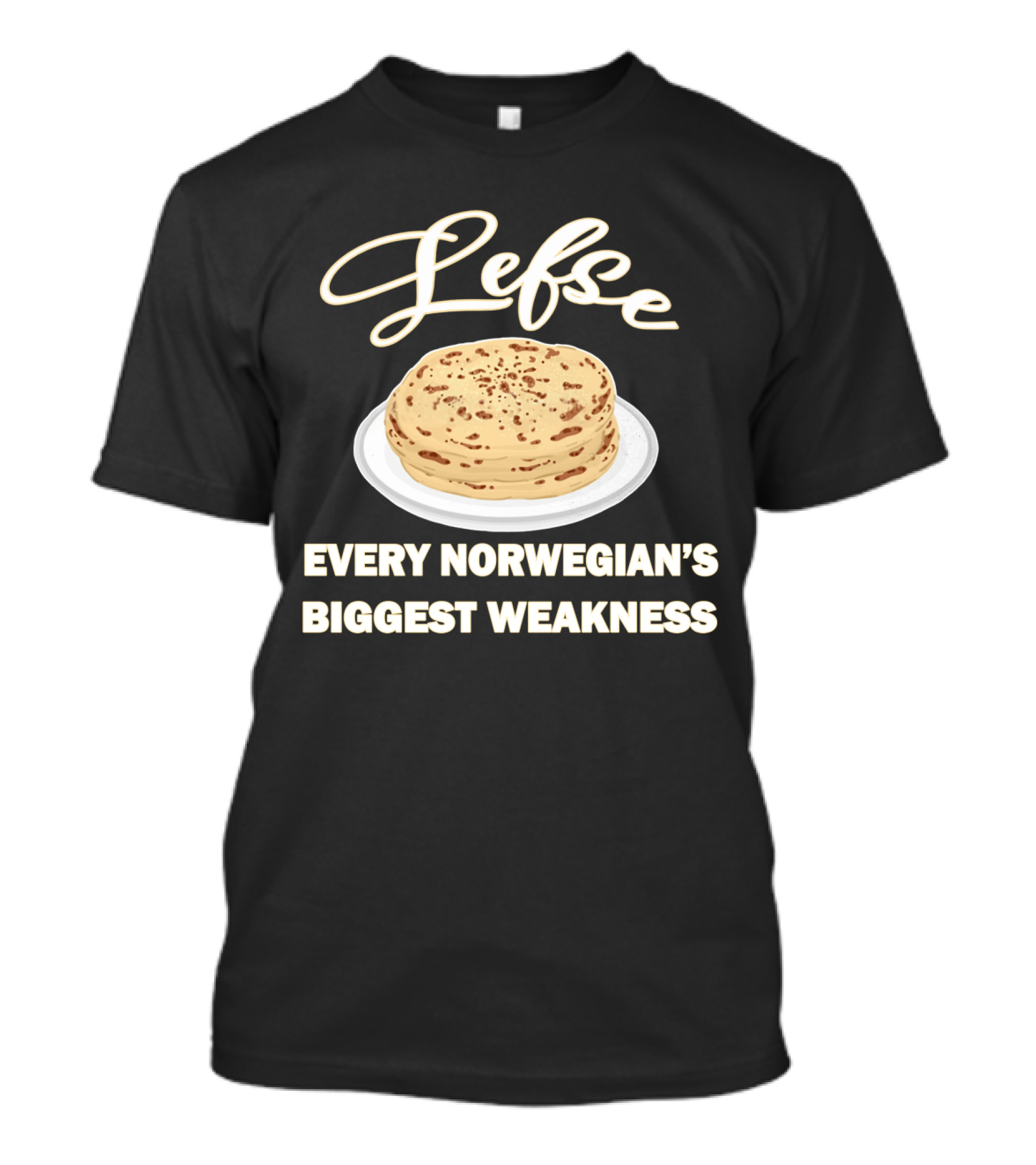 Lefse Every Norwegian's Biggest Weakness Scandinavian Flatbread Delicacy T-Shirt