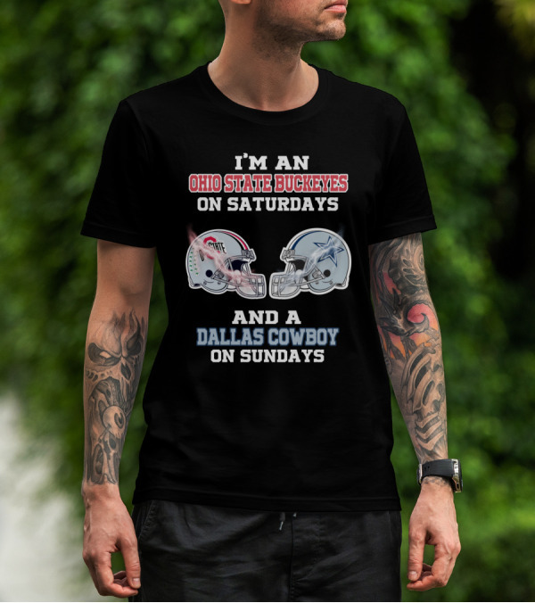 I'M AN OHIO STATE BUCKEYES ON SATURDAYS AND A DALLAS COWBOY ON SUNDAYS T-Shirt
