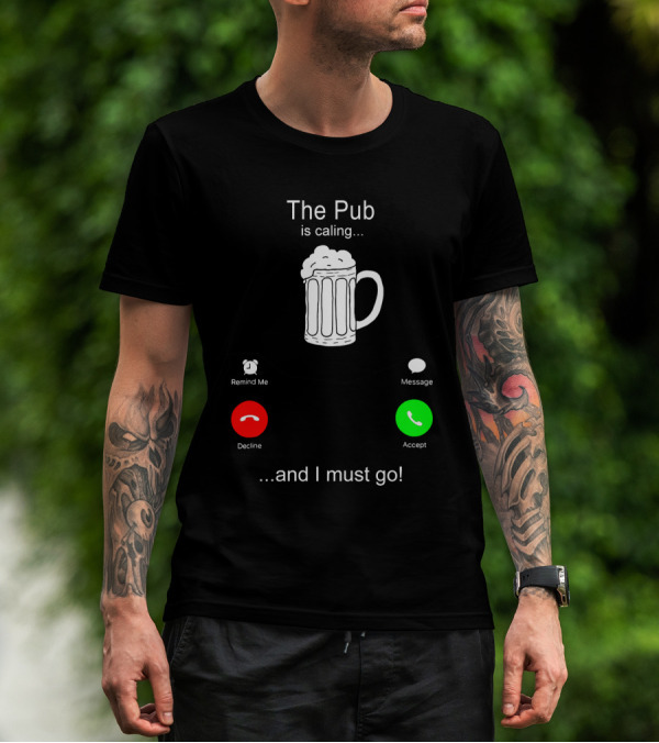 The Pub Is Calling Decline Accept And I Must Go T-Shirt