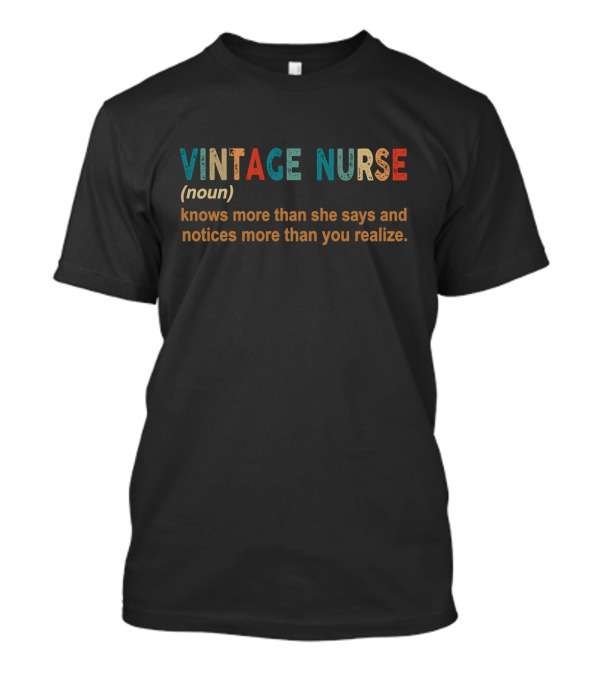 VINTAGE NURSE Knows More Than She Says And Notices More Than You Realize T-Shirt
