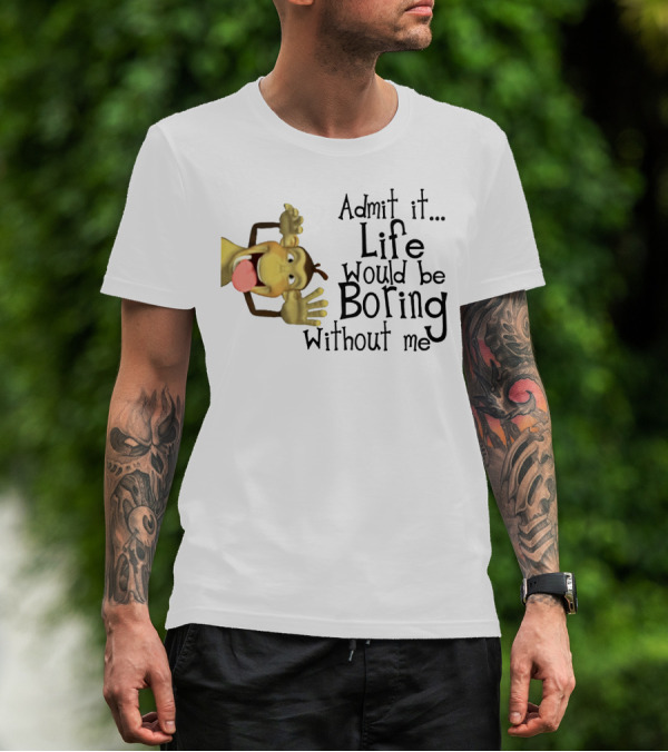 Admit It Life Would Be Boring Without Me Monkey Playful Expression T-Shirt