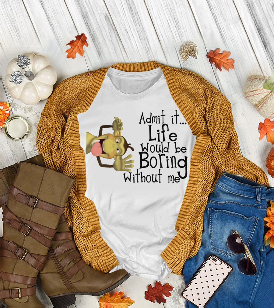 Admit It Life Would Be Boring Without Me Monkey Playful Expression T-Shirt