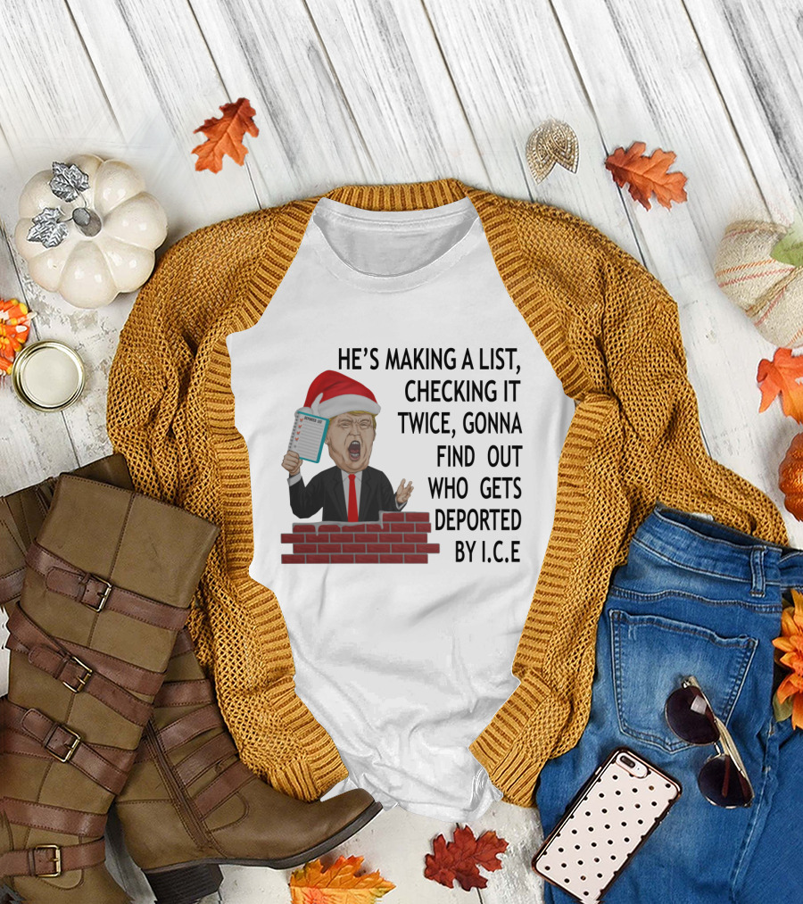 He's Making a List Checking It Twice Gonna Find Out Who Gets Deported by ICE Trump Santa Hat T-Shirt