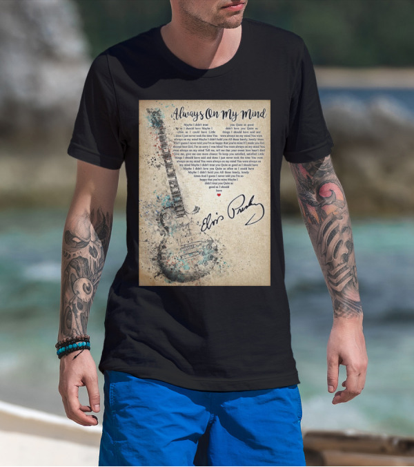 Always On My Mind Elvis Presley Guitar Music Lyrics T-Shirt