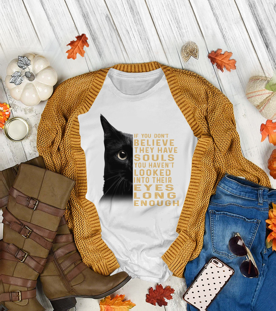 Black Cat If You Don't Believe They Have Souls You Haven't Looked Into Their Eyes Long Enough T-Shirt