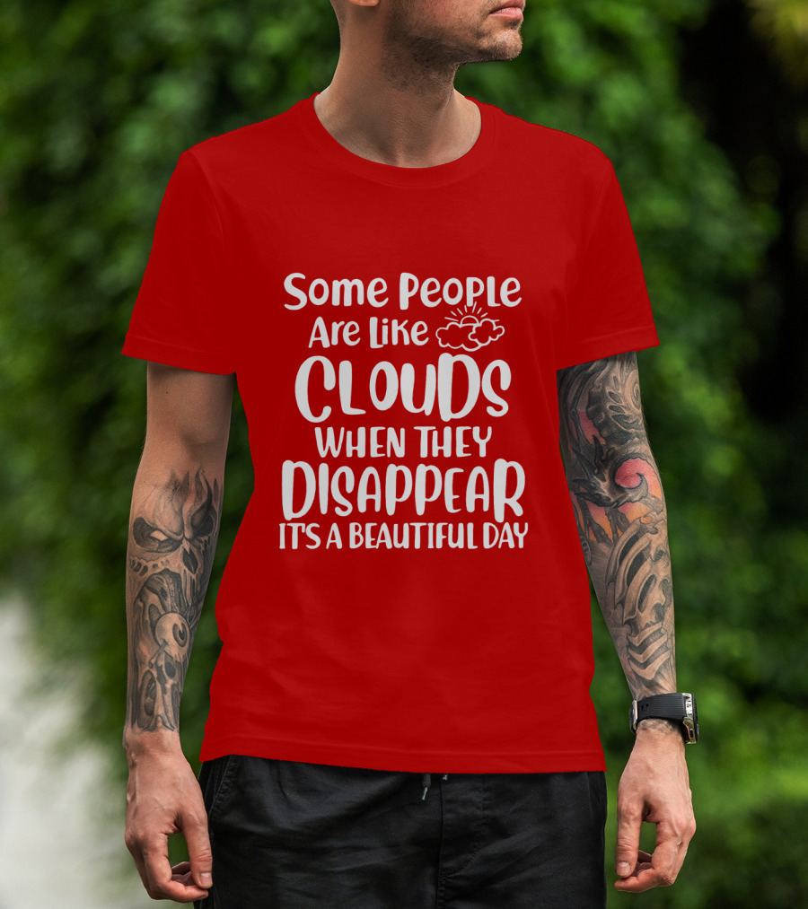 Some People Are Like Clouds When They Disappear It's A Beautiful Day T-Shirt
