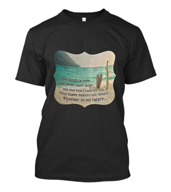 The Sands Of Time Will Never Wash Away Your Sweet Memory Forever In My Heart T-Shirt