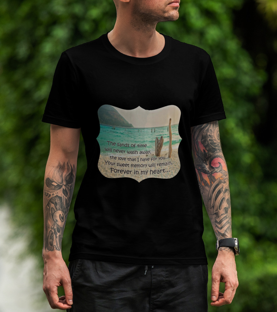 The Sands Of Time Will Never Wash Away Your Sweet Memory Forever In My Heart T-Shirt