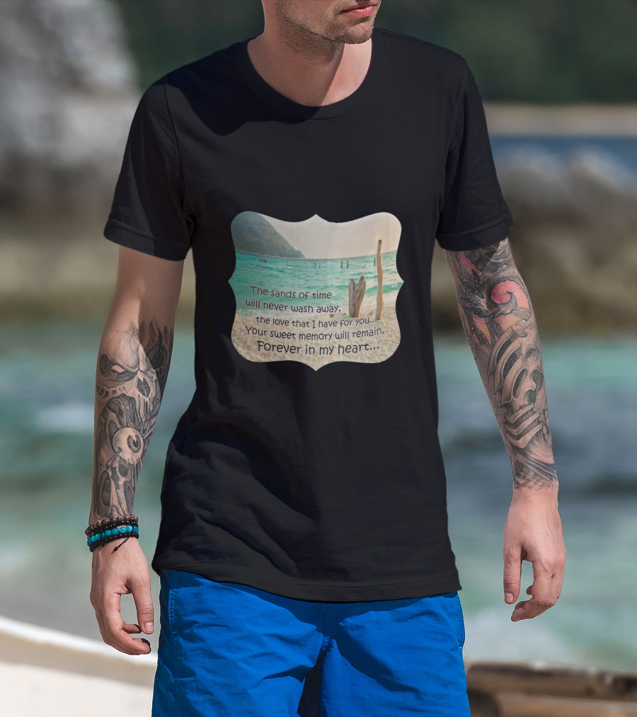 The Sands Of Time Will Never Wash Away Your Sweet Memory Forever In My Heart T-Shirt