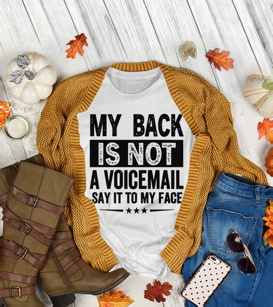 My Back Is Not a Voicemail Say It to My Face T-Shirt