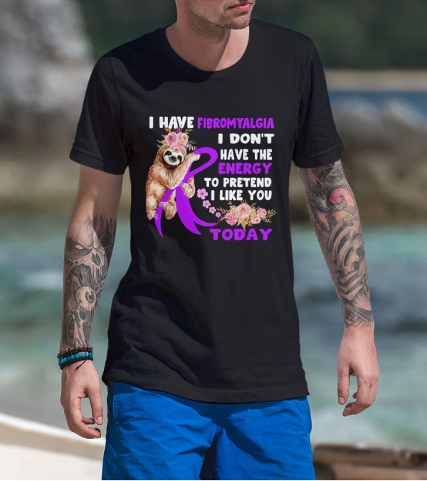 I Have Fibromyalgia I Don't Have The Energy To Pretend I Like You Today Sloth Floral T-Shirt