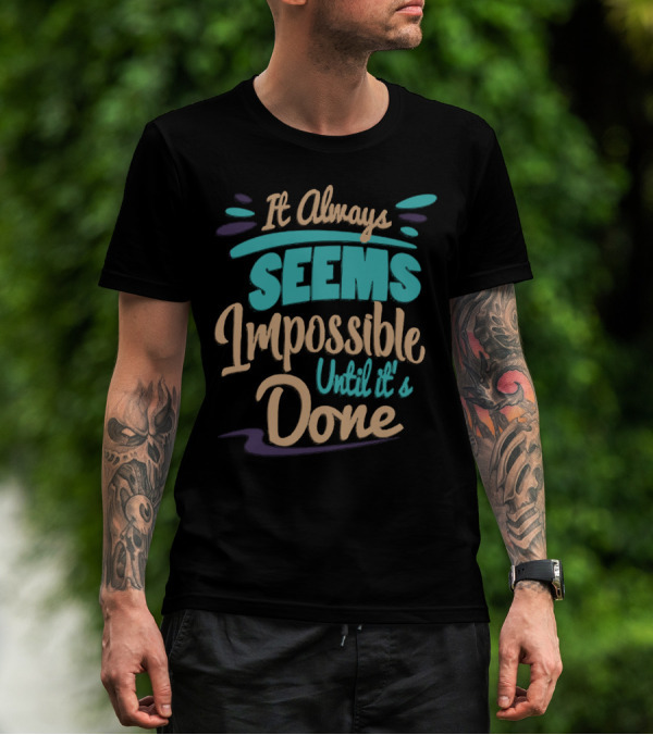 It Always Seems Impossible Until It's Done T-Shirt