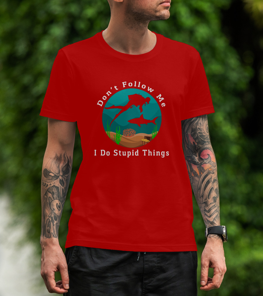Don't Follow Me I Do Stupid Things Diving With Sharks T-Shirt