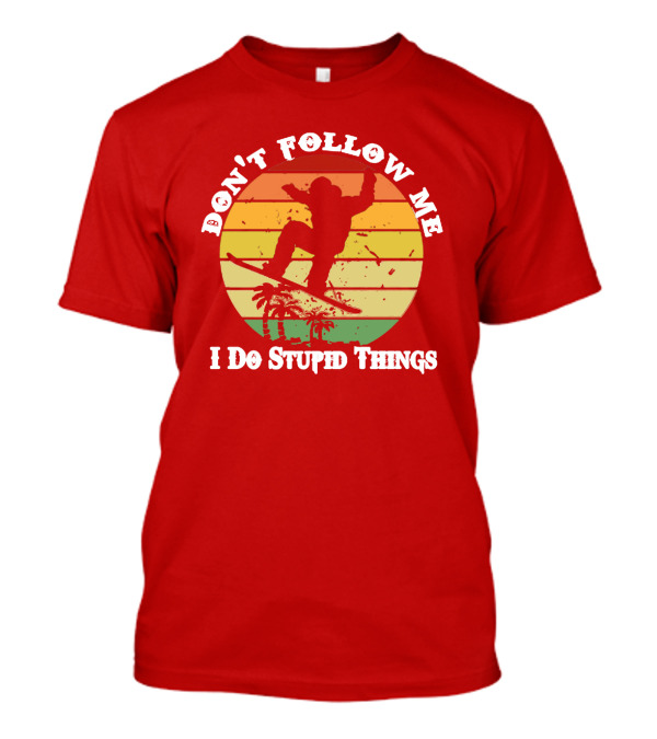 Don't Follow Me I Do Stupid Things Skateboarding Silhouette With Palm Trees And Sunset Stripes T-Shirt
