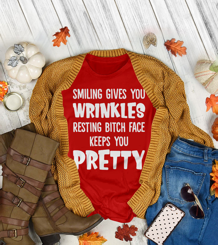 Smiling Gives You Wrinkles Resting Bitch Face Keeps You Pretty T-Shirt