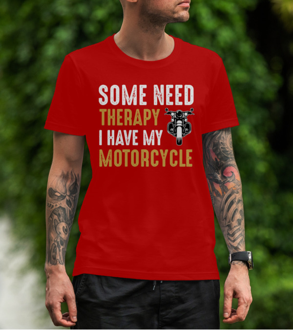 Some Need Therapy I Have My Motorcycle With Front View Handlebar And Headlight T-Shirt