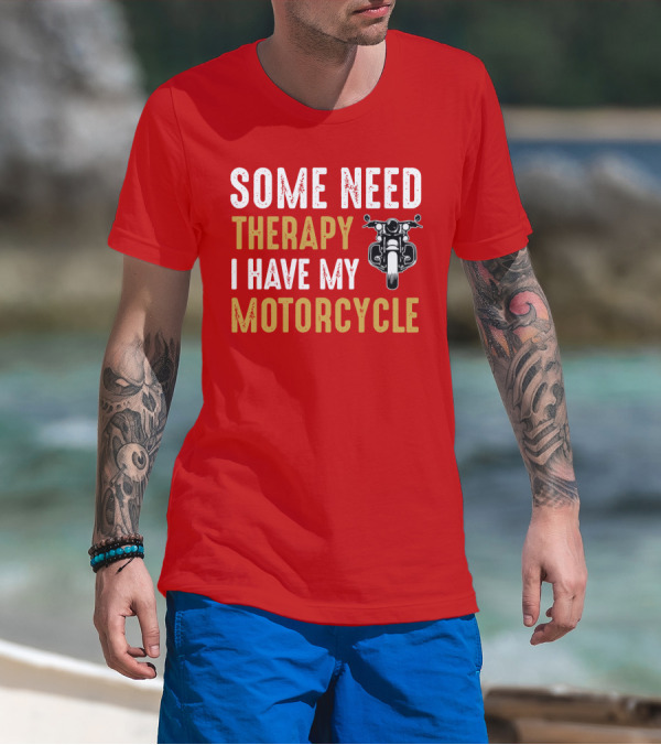 Some Need Therapy I Have My Motorcycle With Front View Handlebar And Headlight T-Shirt