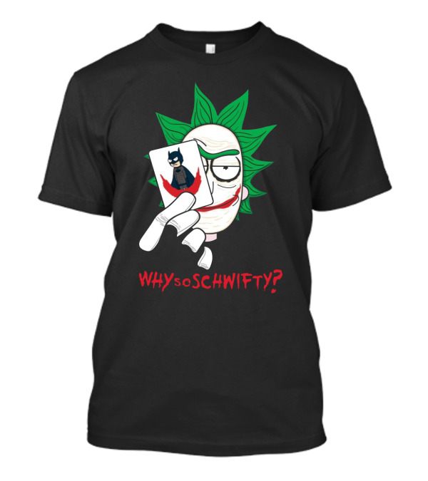 Rick Joker Morty Batman Why So Schwifty? T-Shirt