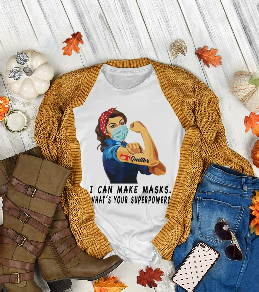 Quilter I Can Make Masks What's Your Superpower? T-Shirt