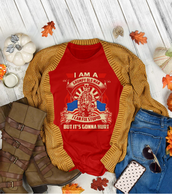 I Am A Grumpy Old Man I Can Fix Stupid But It's Gonna Hurt American Soldier Patriotic T-Shirt