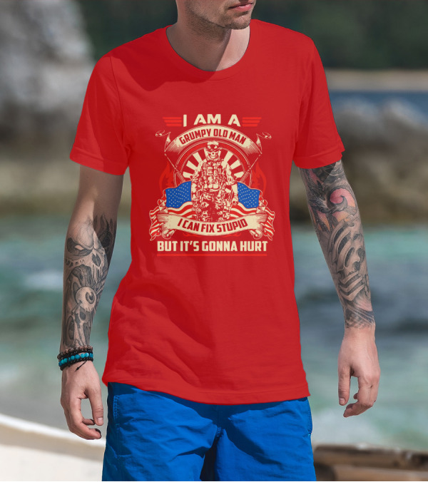 I Am A Grumpy Old Man I Can Fix Stupid But It's Gonna Hurt American Soldier Patriotic T-Shirt