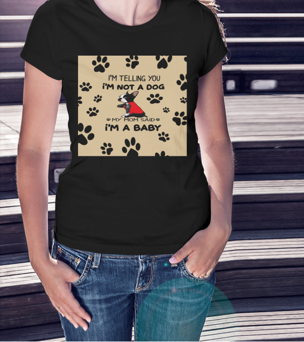 I'm Telling You I'm Not A Dog My Mom Said I'm A Baby With Black Paw Prints And Dog In Red T-Shirt