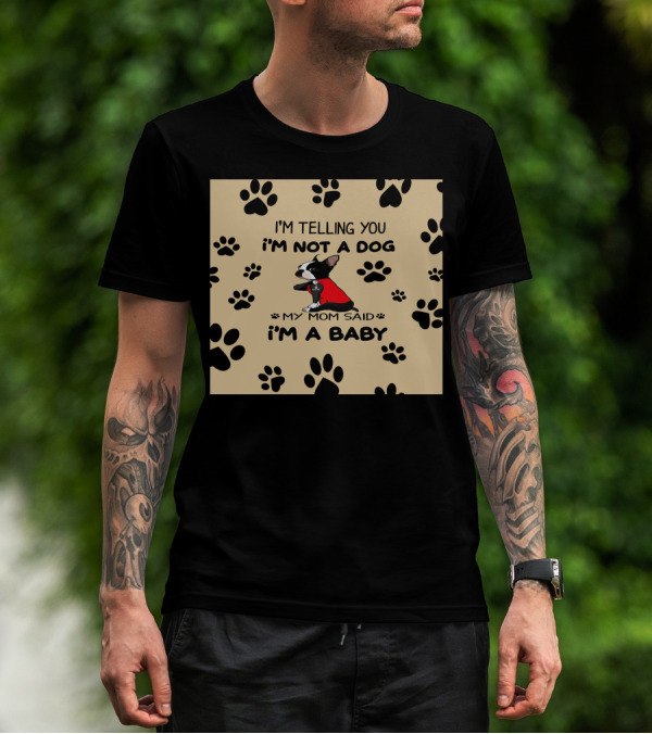 I'm Telling You I'm Not A Dog My Mom Said I'm A Baby With Black Paw Prints And Dog In Red T-Shirt