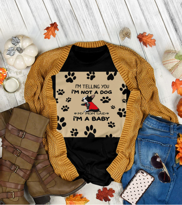 I'm Telling You I'm Not A Dog My Mom Said I'm A Baby With Black Paw Prints And Dog In Red T-Shirt