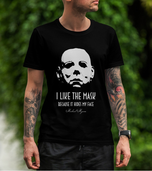 Michael Myers I Like The Mask Because It Hides My Face T-Shirt