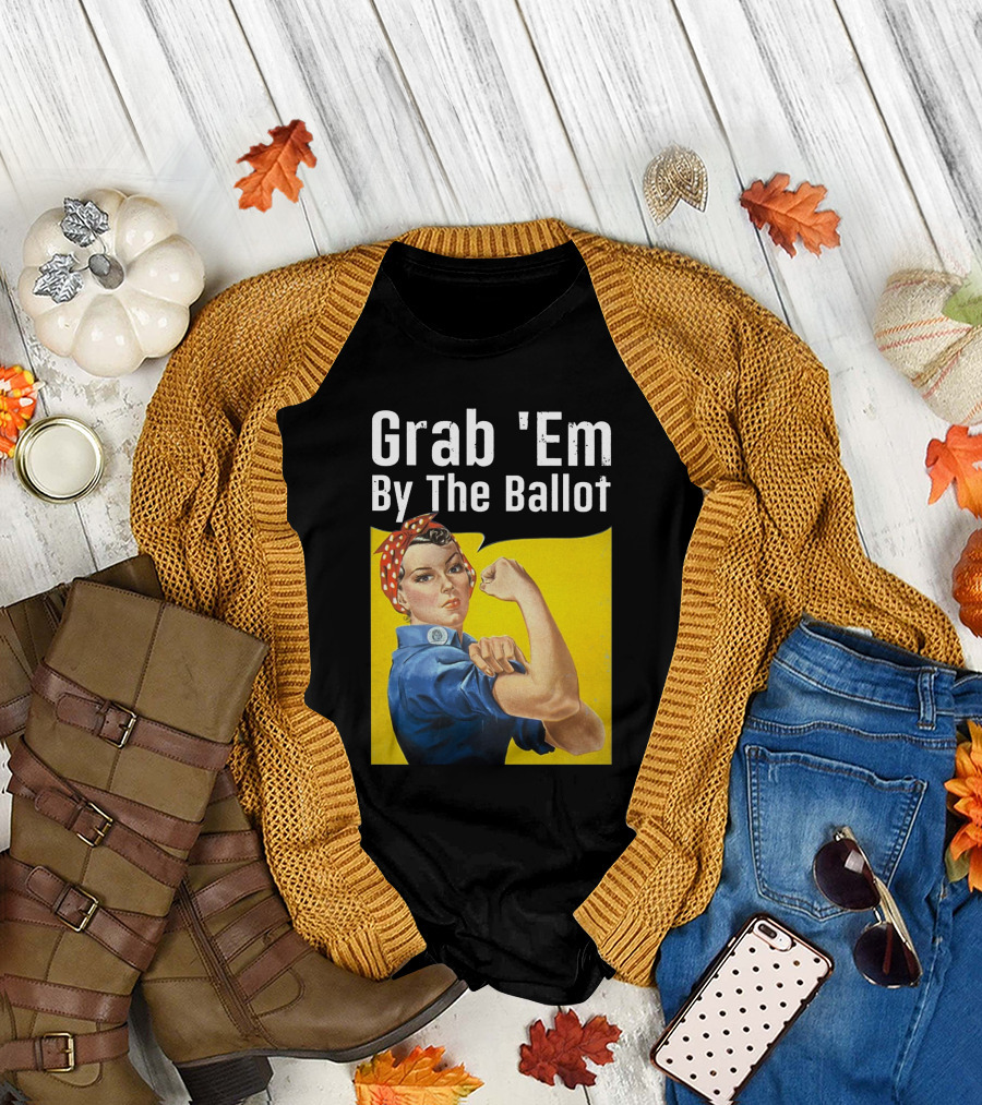 Grab 'Em By The Ballot Rosie Riveter Voting Empowerment T-Shirt