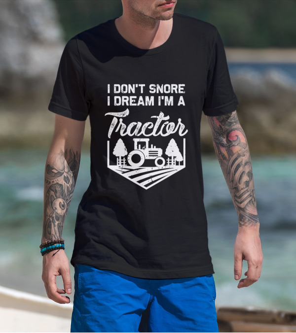 I Don't Snore I Dream I'm A Tractor Farm Scene With Trees T-Shirt