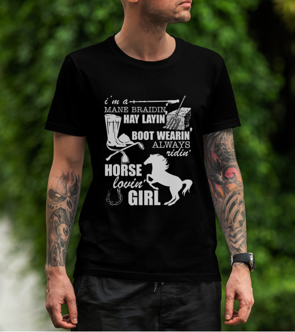 I'm A Mane Braidin Hay Layin Boot Wearin Always Ridin Horse Lovin Girl T-Shirt