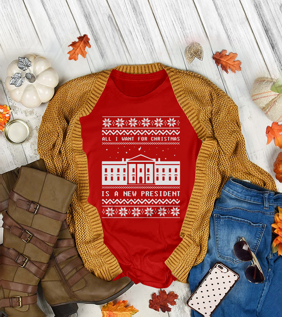 All I Want for Christmas Is a New President Ugly Christmas T-Shirt