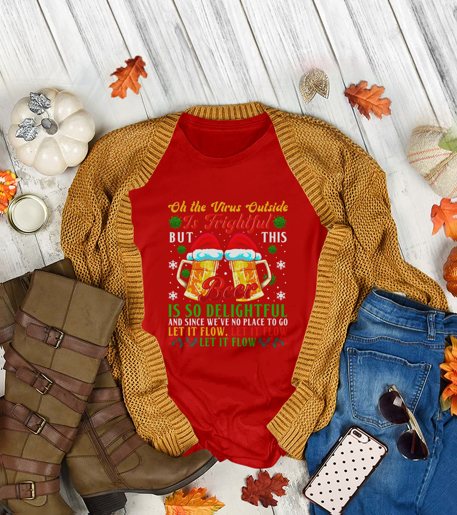 Oh The Virus Outside Is Frightful But This Beer Is So Delightful Let It Flow Let It Flow T-Shirt