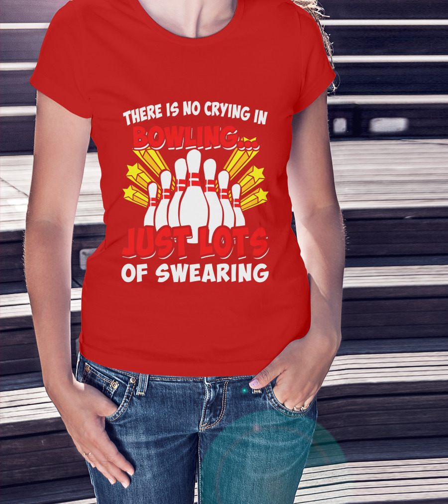 There Is No Crying In Bowling Just Lots Of Swearing Bowling Pins And Stars T-Shirt