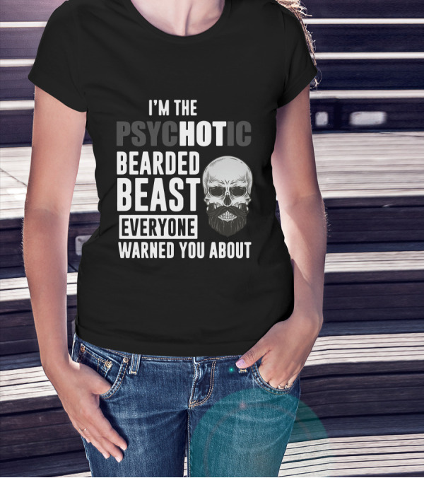 I'm The Psychotic Bearded Beast Everyone Warned You About Skull T-Shirt