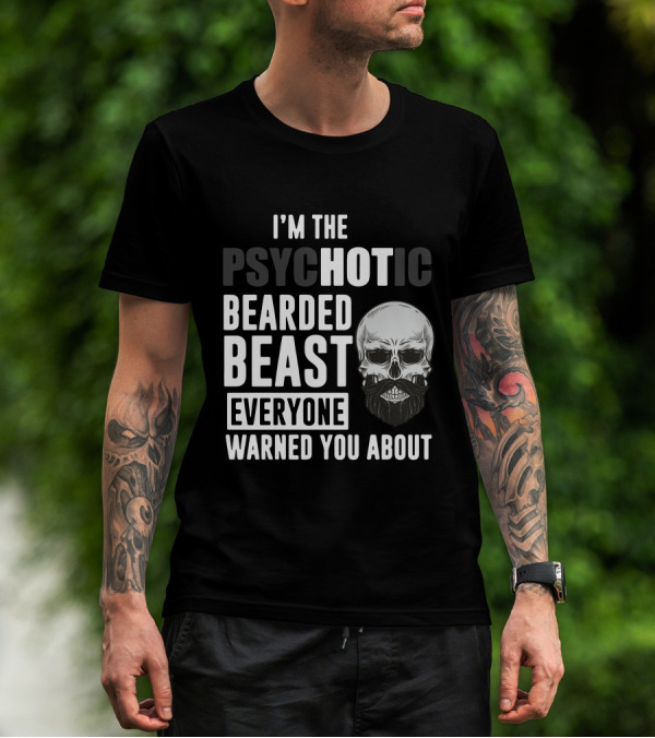 I'm The Psychotic Bearded Beast Everyone Warned You About Skull T-Shirt